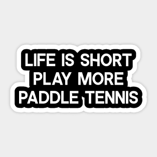 Life is Short, Play More Paddle Tennis Sticker